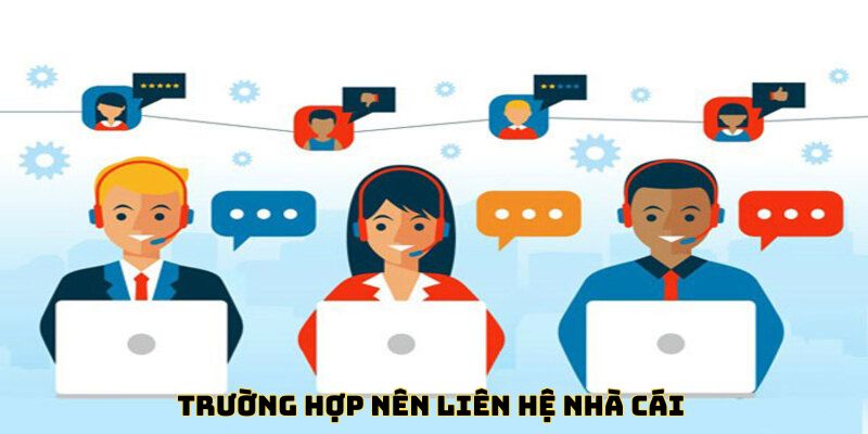 Liên Hệ Thabet Trường hợp nên liên hệ nhà cái