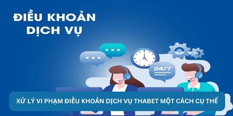 Xử lý vi phạm điều khoản dịch vụ Thabet một cách cụ thể
